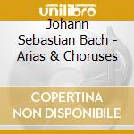 Johann Sebastian Bach - Arias & Choruses cd