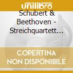 Schubert & Beethoven - Streichquartett 14/Op.135 cd musicale di SCHUBERT