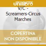 V/C - Screamers-Circus Marches cd