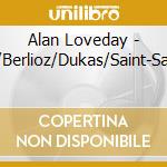 Alan Loveday - Ravel/Glinka/Berlioz/Dukas/Saint-Saens/Chabrier cd