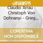 Claudio Arrau - Christoph Von Dohnanyi - Grieg - Schuman - Klavierkonzerte cd
