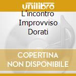 L'incontro Improvviso Dorati cd