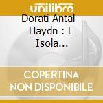 Dorati Antal - Haydn : L Isola Desabitata cd musicale di HAYDN