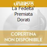 La Fedelta' Premiata Dorati cd