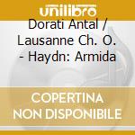 Dorati Antal / Lausanne Ch. O. - Haydn: Armida cd musicale di HAYDN