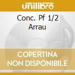 Conc. Pf 1/2 Arrau cd musicale di CHOPIN