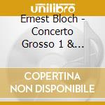 Ernest Bloch - Concerto Grosso 1 & 2 cd
