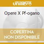Opere X Pf-ogano cd