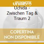 Uchida - Zwischen Tag & Traum 2 cd