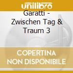 Garatti - Zwischen Tag & Traum 3 cd