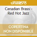 Canadian Brass - Red Hot Jazz cd musicale di CANADIAN BRASS THE