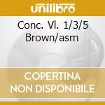 Conc. Vl. 1/3/5 Brown/asm cd