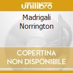 Madrigali Norrington cd musicale di MONTEVERDI