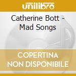 Catherine Bott - Mad Songs cd