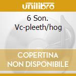 6 Son. Vc-pleeth/hog cd