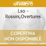 Lso - Rossini,Overtures cd musicale di ROSSINI