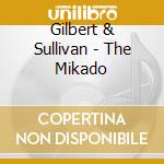 Gilbert & Sullivan - The Mikado cd musicale di GILBERT & SULL.