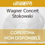 Wagner Concert Stokowski cd musicale di WAGNER