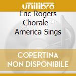 Eric Rogers Chorale - America Sings cd