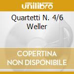 Quartetti N. 4/6 Weller cd