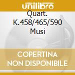 Quart. K.458/465/590 Musi cd