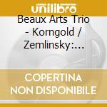 Beaux Arts Trio - Korngold / Zemlinsky: Piano Tr cd musicale di KORNGOLD