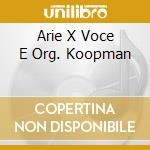 Arie X Voce E Org. Koopman cd