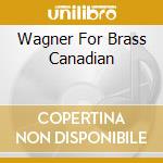 Wagner For Brass Canadian cd