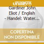 Gardiner John Eliot / English - Handel: Water Music cd