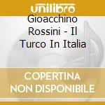 Gioacchino Rossini - Il Turco In Italia cd