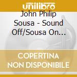 John Philip Sousa - Sound Off/Sousa On Review cd