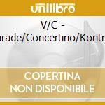 V/C - Parade/Concertino/Kontras cd musicale di DORATI/LSO