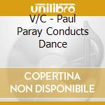 V/C - Paul Paray Conducts Dance cd musicale di DSO/PARAY