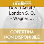 Dorati Antal / London S. O. - Wagner: Preludes & Overtures cd