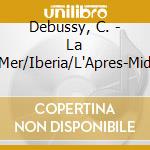 Debussy, C. - La Mer/Iberia/L'Apres-Mid cd musicale di DSO/PARAY