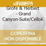 Grofe & Herbert - Grand Canyon-Suite/Cellok cd