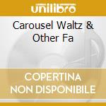 Carousel Waltz & Other Fa cd