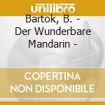 Bartok, B. - Der Wunderbare Mandarin - cd musicale di DORATI