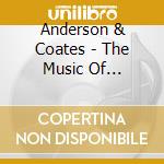 Anderson & Coates - The Music Of Anderson/Coa cd musicale di Anderson & Coates