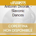 Antonin Dvorak - Slavonic Dances cd musicale di DORATI