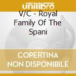 V/C - Royal Family Of The Spani cd