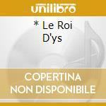 * Le Roi D'ys cd