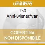 150 Anni-wiener/vari cd