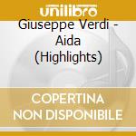 Giuseppe Verdi - Aida (Highlights) cd musicale di Giuseppe Verdi
