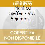 Manfred Steffen - Vol. 5-grimms Maerchen Folge cd musicale di Manfred Steffen
