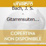 Bach, J. S. - Gitarrensuiten Bwv 1007-8 cd musicale di BACH