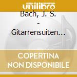 Bach, J. S. - Gitarrensuiten Bwv 1007-8 cd