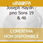 Joseph Haydn - pno Sons 19 & 46 cd musicale di HAYDN