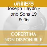 Joseph Haydn - pno Sons 19 & 46 cd