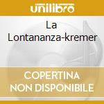 La Lontananza-kremer cd